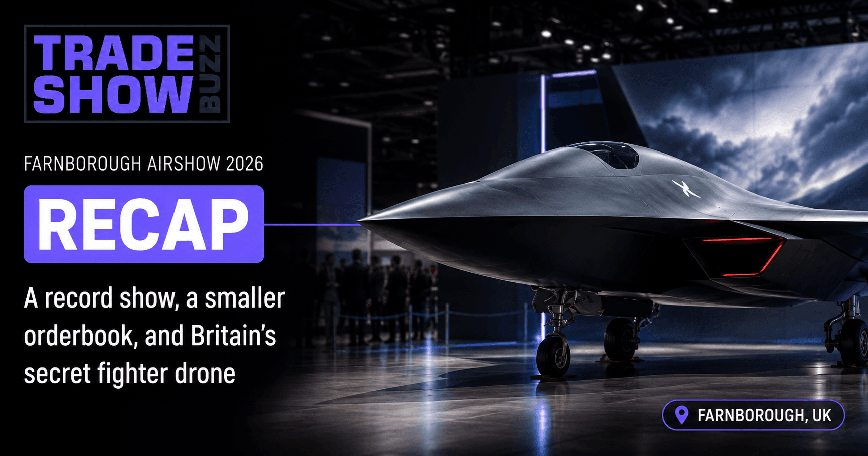 Farnborough Airshow 2026 Recap: A Record Show, a Smaller Orderbook, and Britain's Secret Fighter Drone